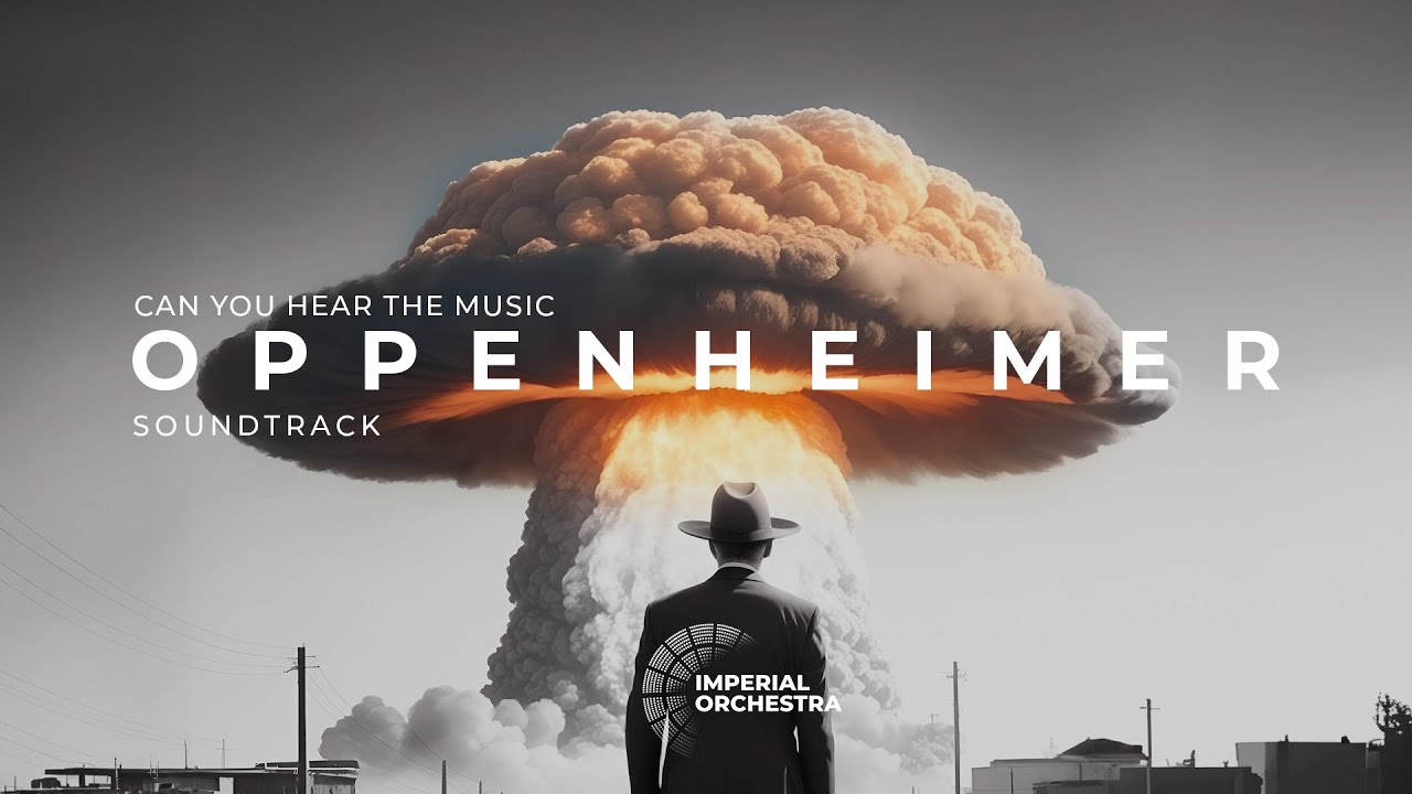 Oppenheimer / Can You Hear The Music   - Imperial Orchestra (music by Ludwig Goransson)