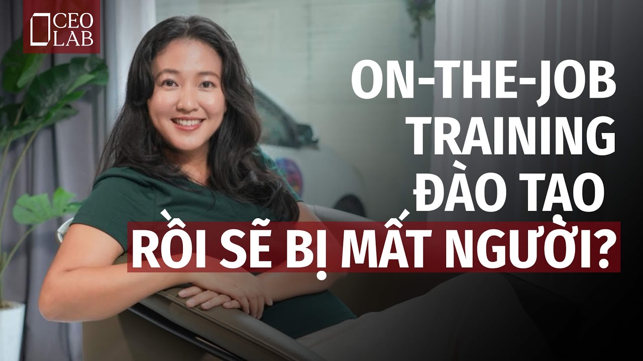 X&acirc;y dựng hệ thống on the job training như thế n&agrave;o?