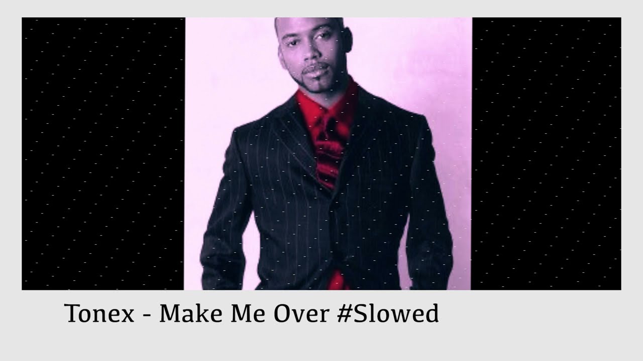 Tonex - Make Me Over #slowed