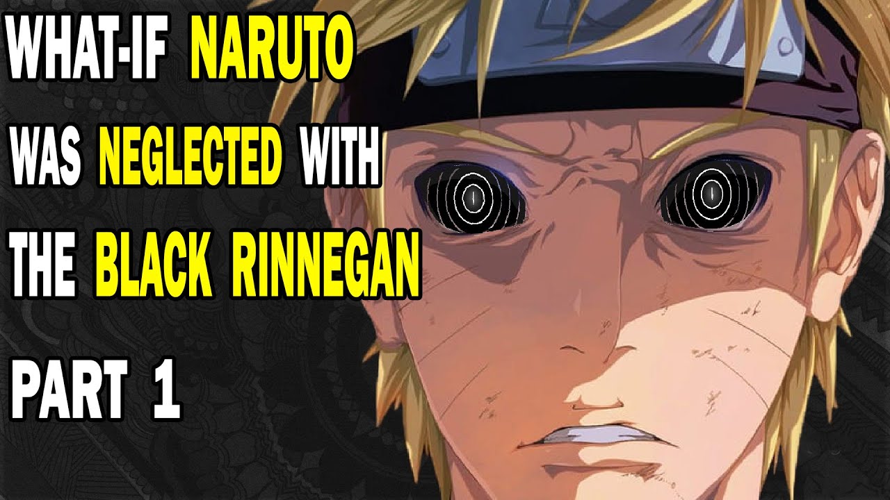 What if Naruto was Neglected with the Black Rinnegan? Part 1