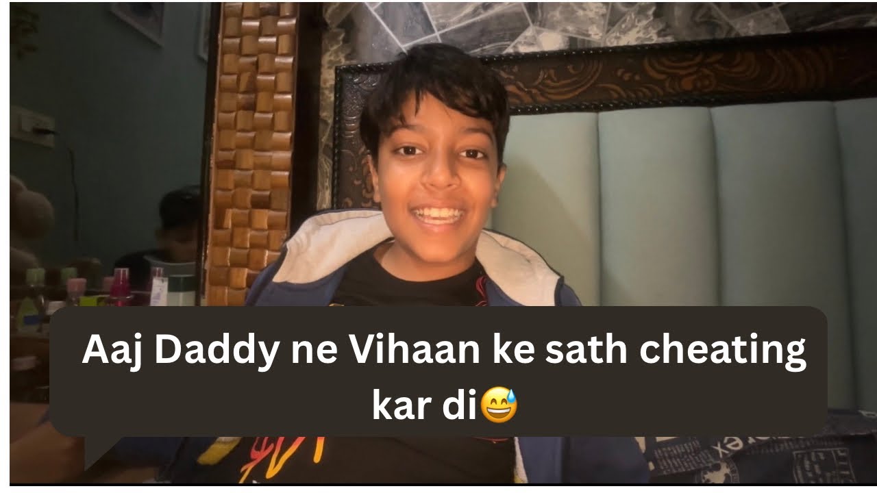 My Daily Vlog-28,Aaj Daddy ne Vihaan ke sath Cheating kar di😅