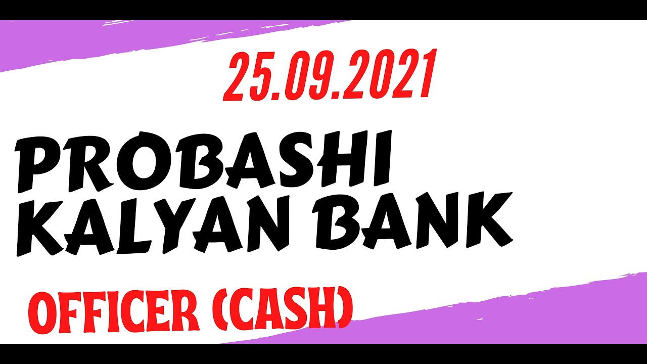 Probashi Kalyan Bank (Officer Cash) 25.09.2021