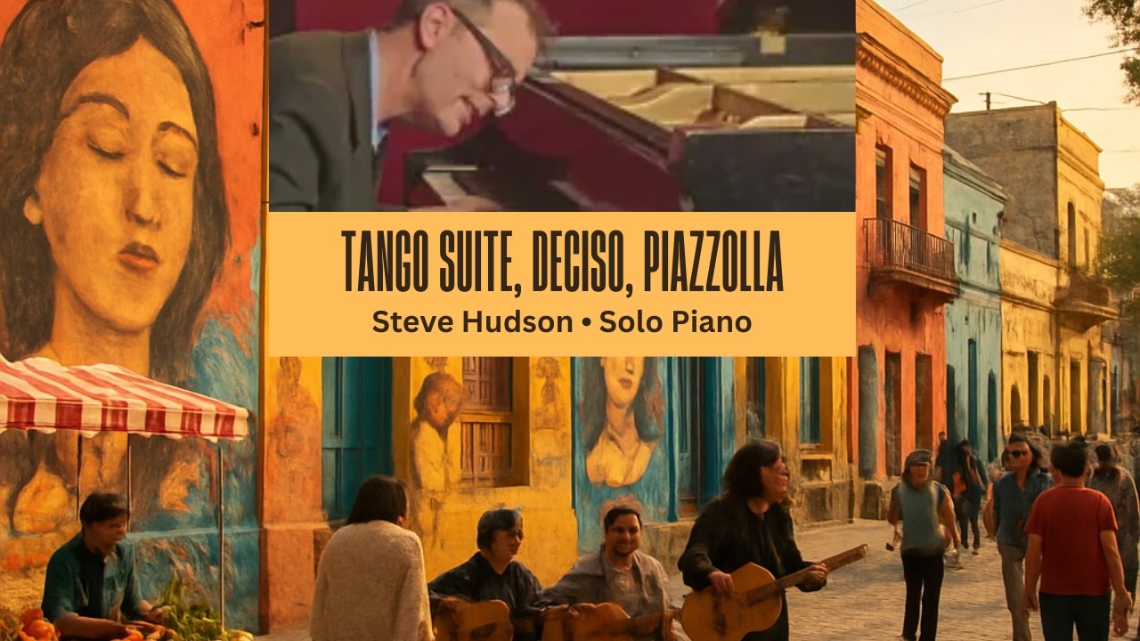 Steve Hudson - Tango Suite, Deciso (Piazzolla) - Solo Piano