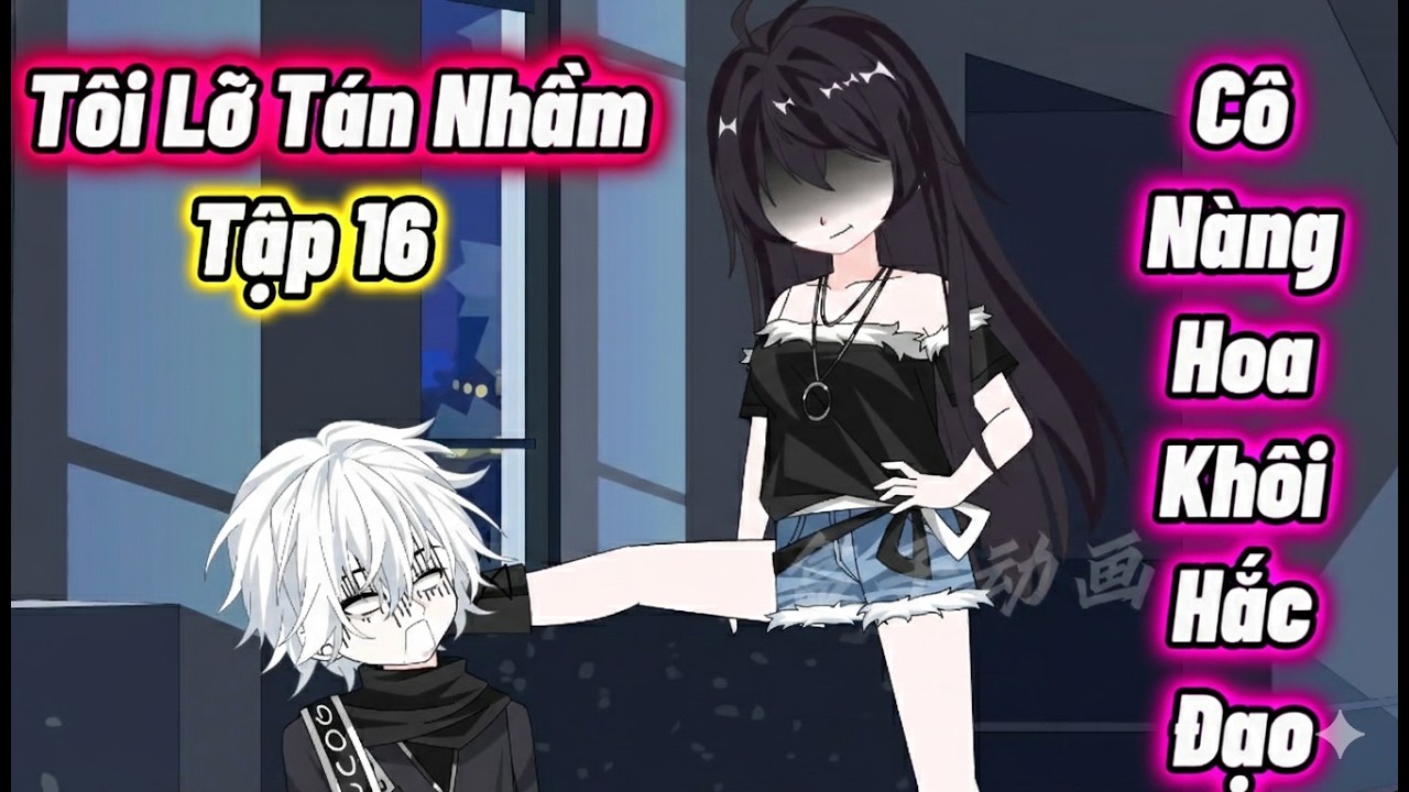 Tập 16 : Tôi Lỡ Tán Nhầm Cô Nàng Hoa Khôi Hắc Đạo | Vanh Vietsub