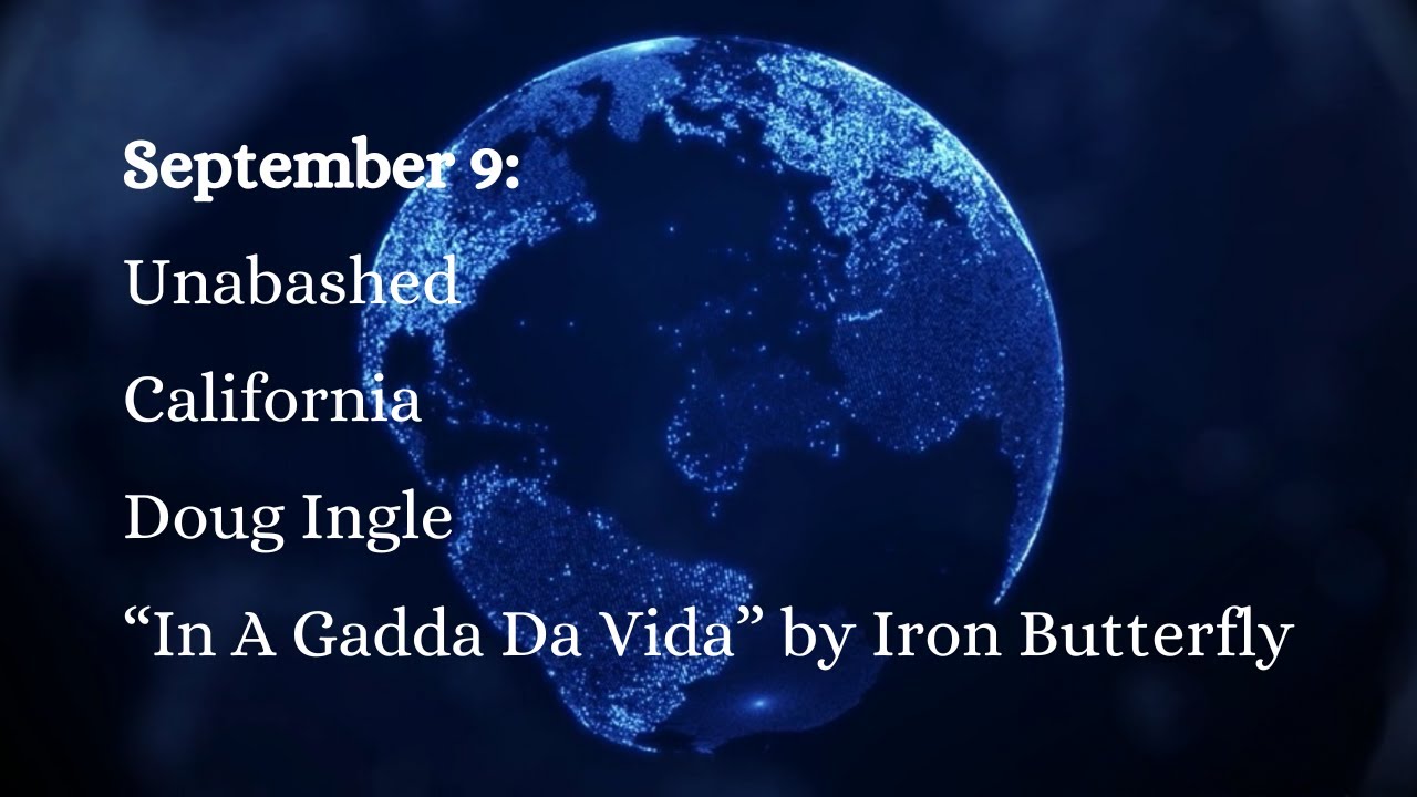 September 9: Unabashed, California, Doug Ingle, and &ldquo;In A Gadda Da Vida&rdquo; by Iron Butterfly