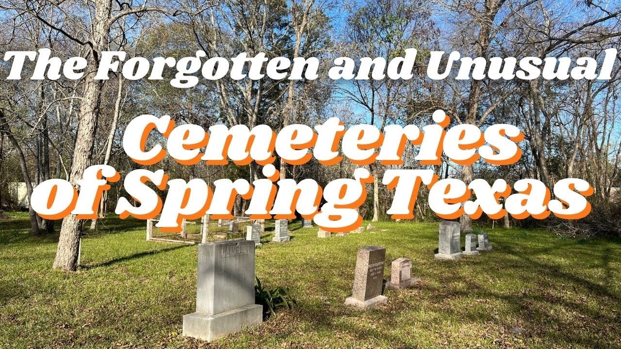 The Unusual and Forgotten Cemeteries of Spring, Texas