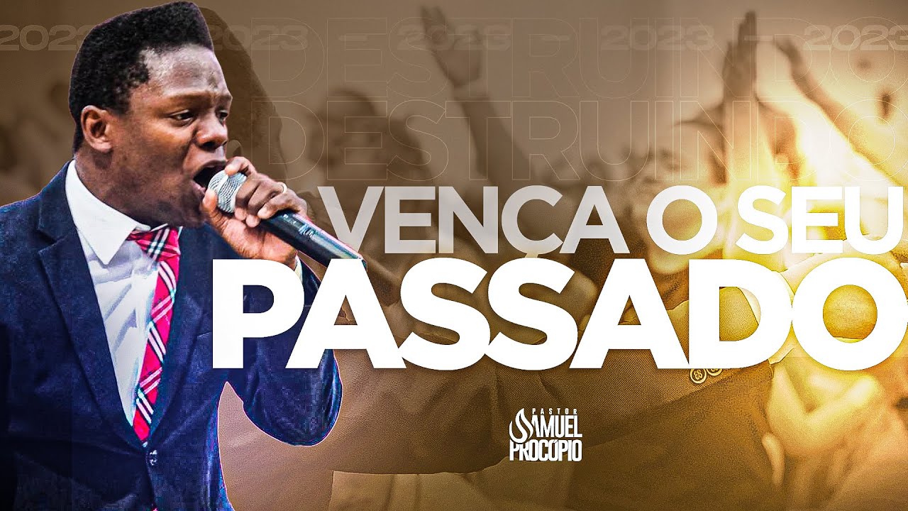 O QUE FAZER COM SEU PASSADO - PASTOR SAMUEL PROCÓPIO