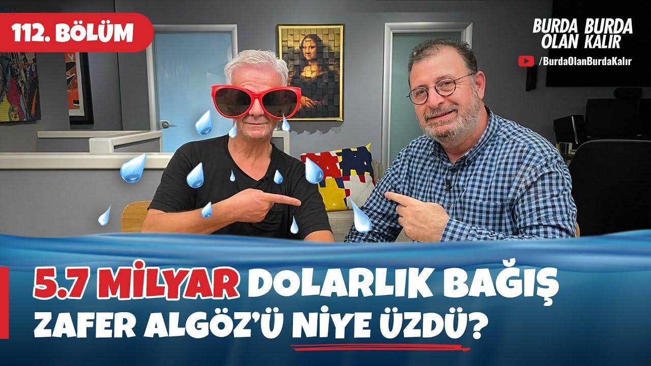 5.7 milyar dolarlık bağış Zafer Algöz’ü niye üzdü ? | 112.Bölüm