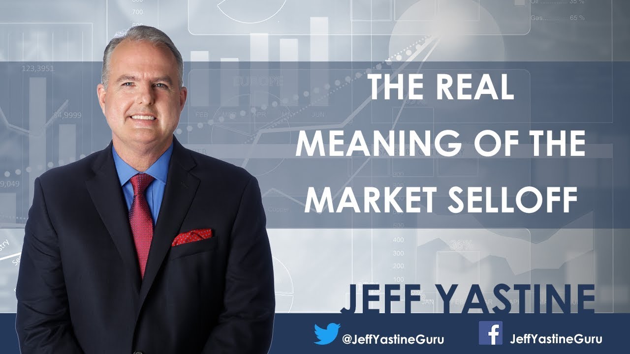 The Real Meaning of the Market Selloff - Jeff Yastine