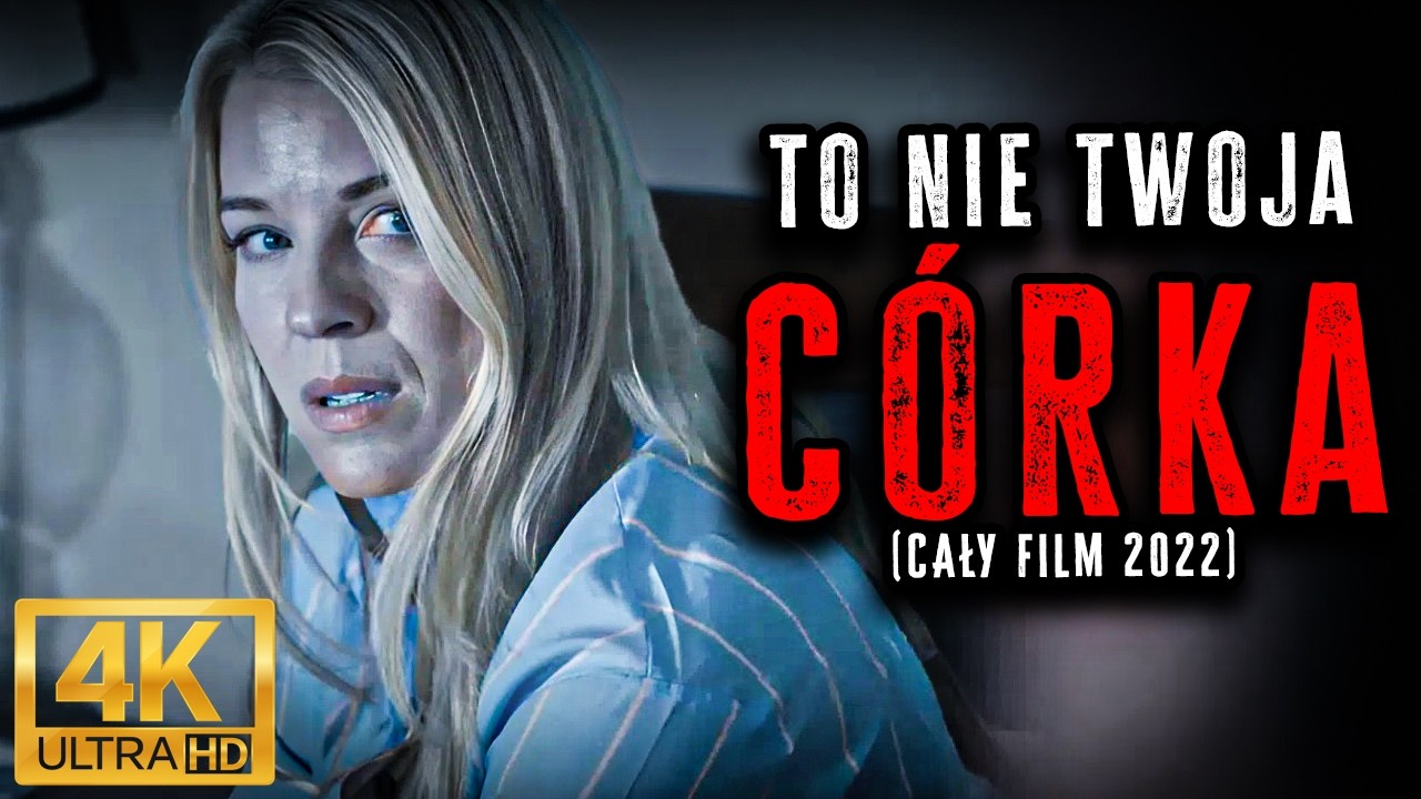 Prawda Rozpętała Piekło – To Nie Twoja Córka (2022) | Thriller 4K | Lektor PL | Cały Film