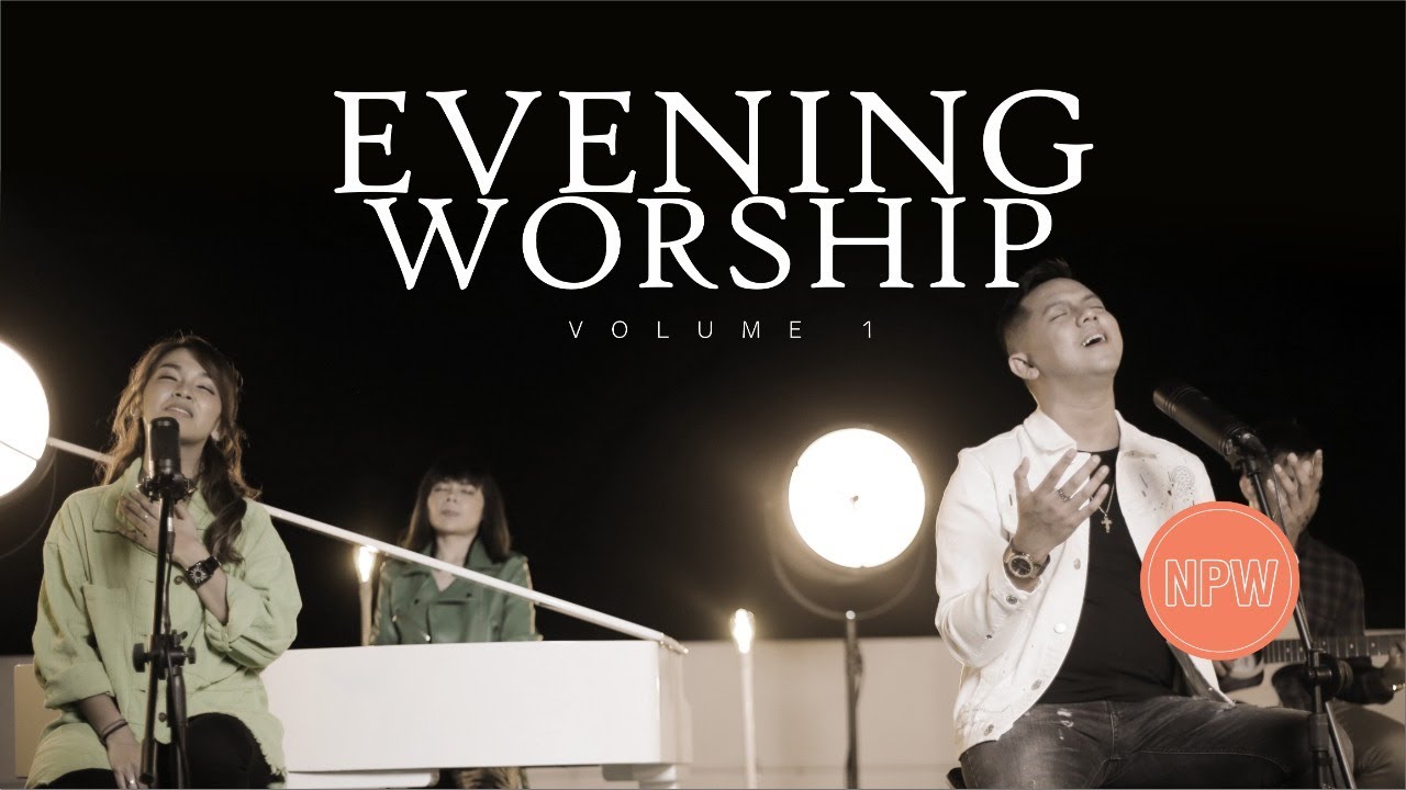 EVENING WORSHIP VOL.1 | ENGKAU TUHAN YANG SETIA, DALAM NAMA YESUS, NEVER LOST