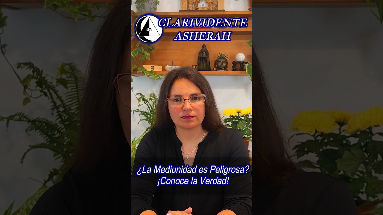 &iquest;La Mediunidad es Peligrosa? &iexcl;Conoce la Verdad! #m&eacute;dium #mediumnidad #clarividenteasherah #psiquica
