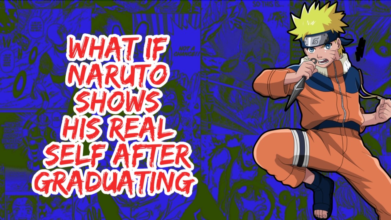 What if Naruto Shows His Real Self After Graduating | Part 1
