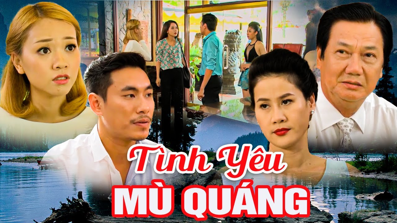 PHIM VIỆT NAM MỚI 2024 | TÌNH YÊU MÙ QUÁNG | PHIM TÂM LÝ XÃ HỘI VIỆT NAM GÂY CẤN HAY NHẤT 2024