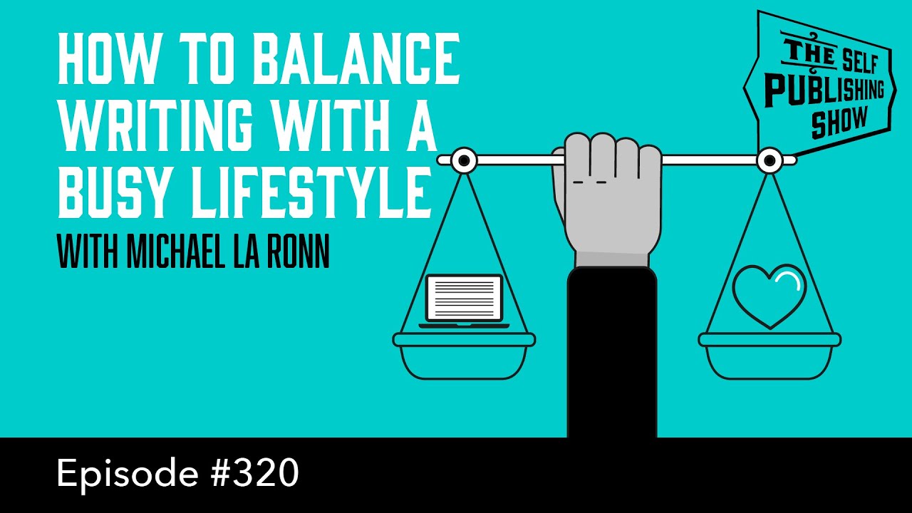 How to Balance Writing with a Busy Lifestyle (The Self Publishing Show, episode 320)