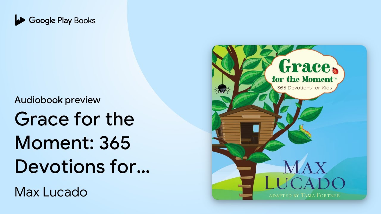 Grace for the Moment: 365 Devotions for Kids by Max Lucado &middot; Audiobook preview
