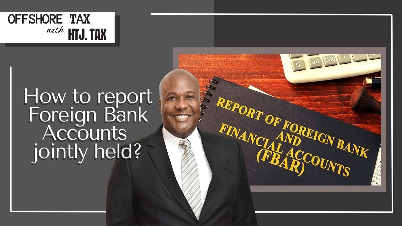 [ Offshore Tax ] How to Report Foreign Bank Accounts Jointly held?