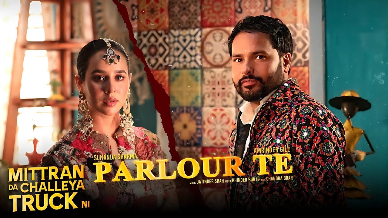 Parlour Te - Mittran Da Challeya Truck Ni - Amrinder Gill,Sunanda Sharma   New Punjabi Song 2024