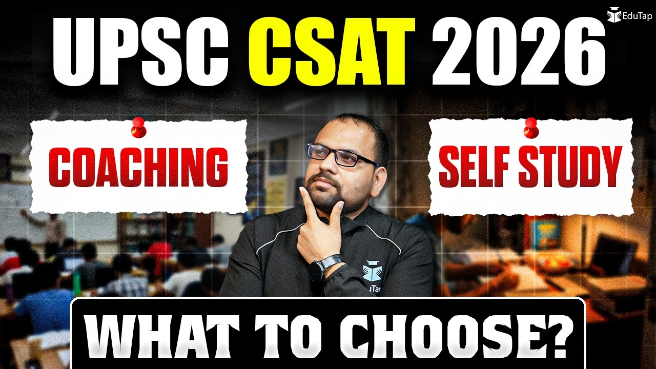 Which Is Better for UPSC CSAT 2026 Preparation: Self-Study or Coaching?