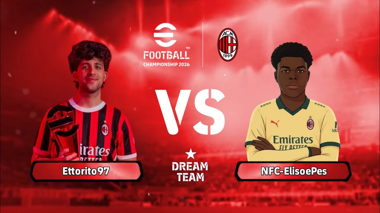 ETTORITO97 VS NFC-ELISOEPES | EFOOTBALL CHAMPIONSHIP 2026 AC MILAN CLUB EVENT - DREAM TEAM
