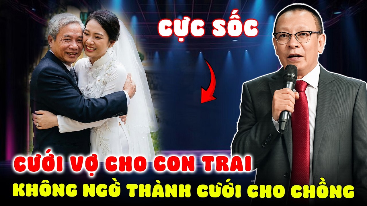 TÂM SỰ CÙNG VĂN SÂM: CƯỚI VỢ CHO CON TRAI AI DÈ CƯỚI NHẦM VỢ TRẺ CHO CHỒNG