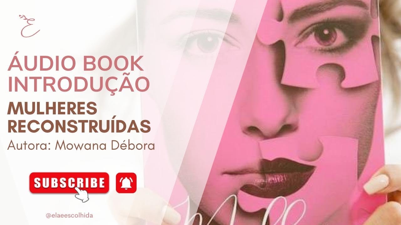 ÁUDIO BOOK: INTRODUÇÃO - LIVRO MULHERES RECONSTRUÍDAS - Autora: Mowana Débora