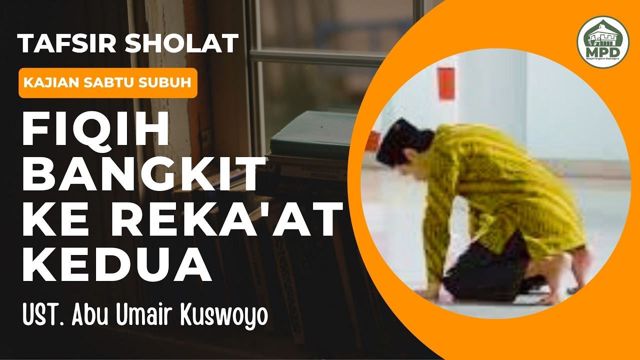 Kajian Sabtu Pagi - Tafsir Sholat - Fiqih Bangkit Ke Reka'at Kedua || Ust. Abu Umair Kuswoyo, S.Ag.