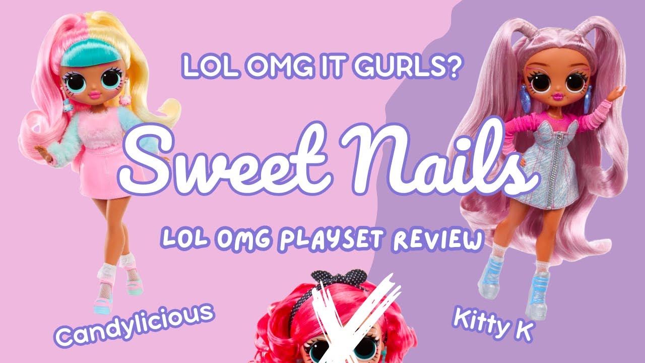 LOL Sweet Nails Playsets - Candylicious & Kitty K Review