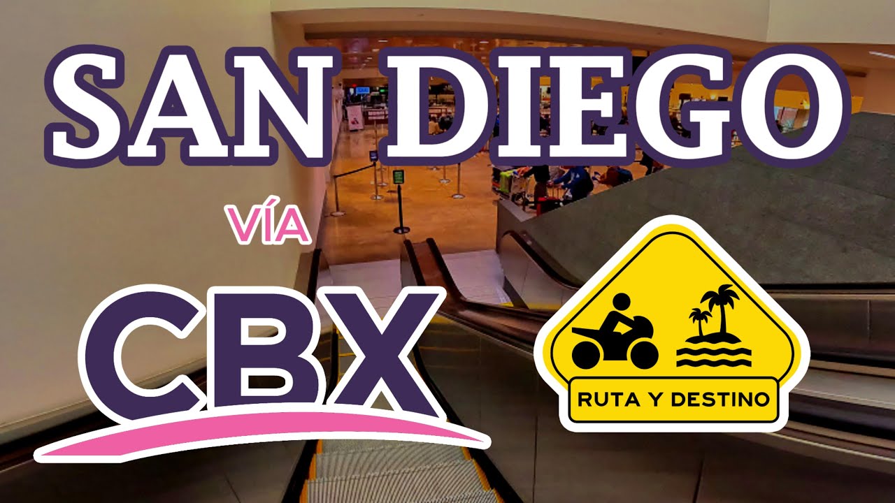GUIA COMPLETA - Cruzar a San Diego por CBX - Ruta y Destino