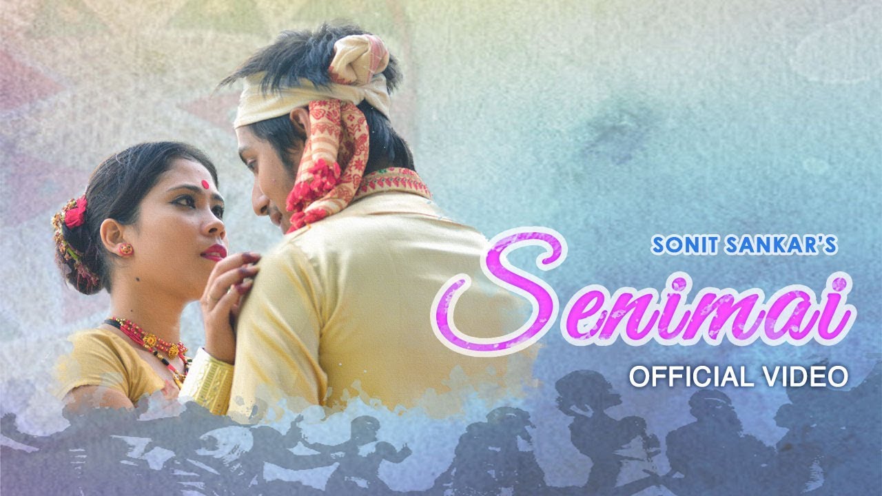 Senimai | Sonit Sankar | Sarmila Mahanta | Latest Assamese Song 2018