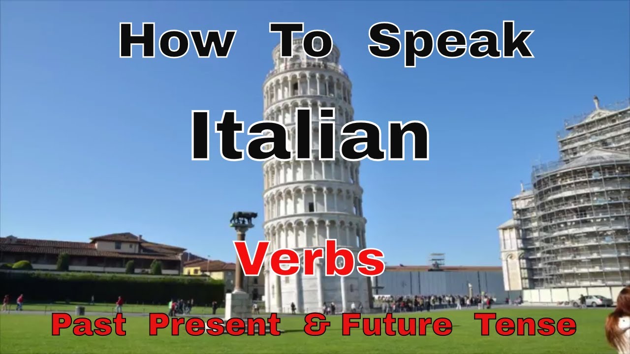 How To Speak Italian. Verbs. Past Present & Future Tense