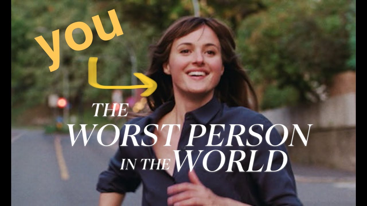 The Worst Person in the World is as Messy as You Are