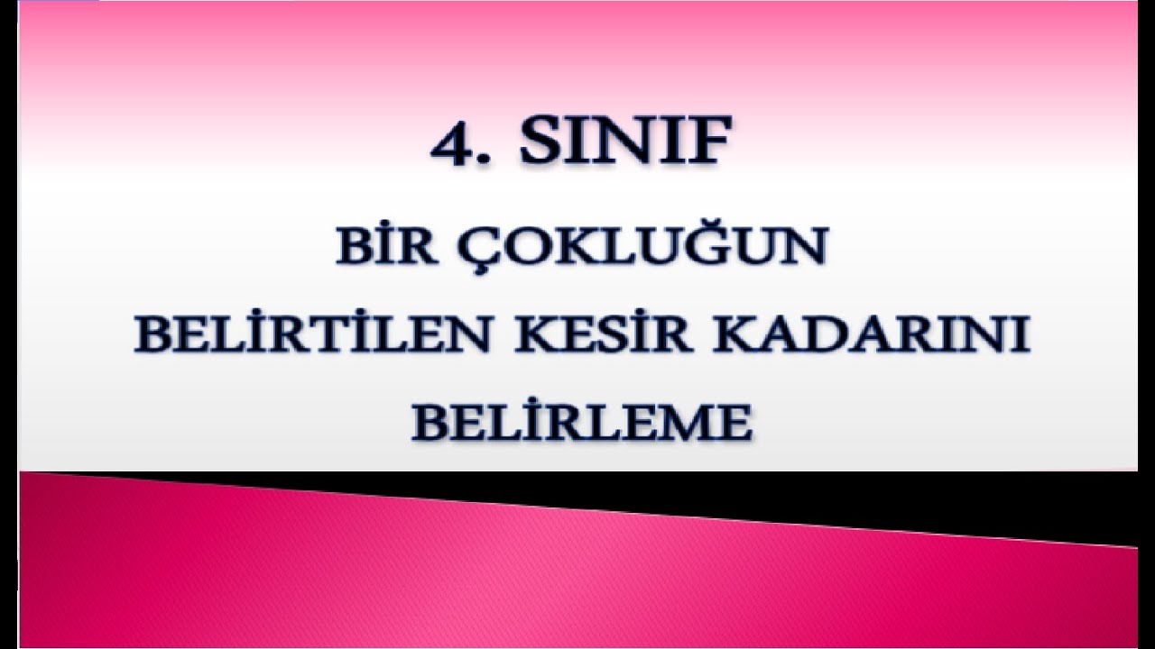 BİR ÇOKLUĞUN BELİRTİLEN KESİR KADARINI BELİRLEME 4. SINIF
