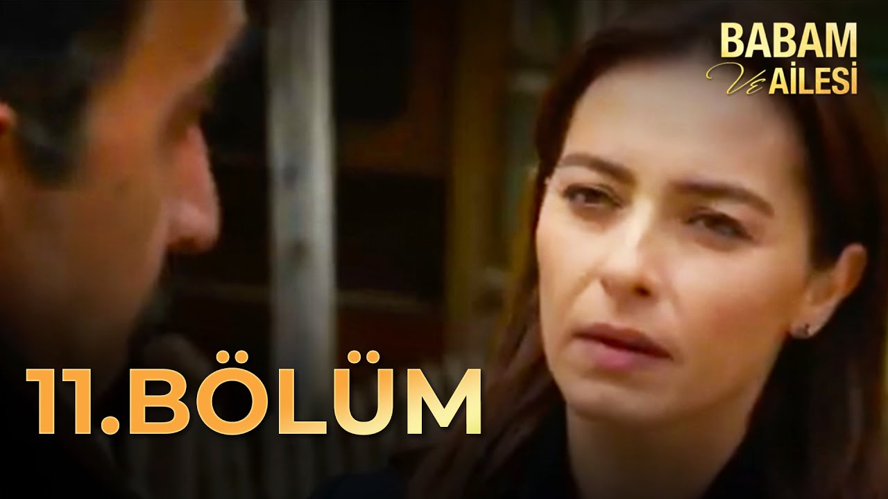 Babam ve Ailesi 11. Bölüm - FULL BÖLÜM