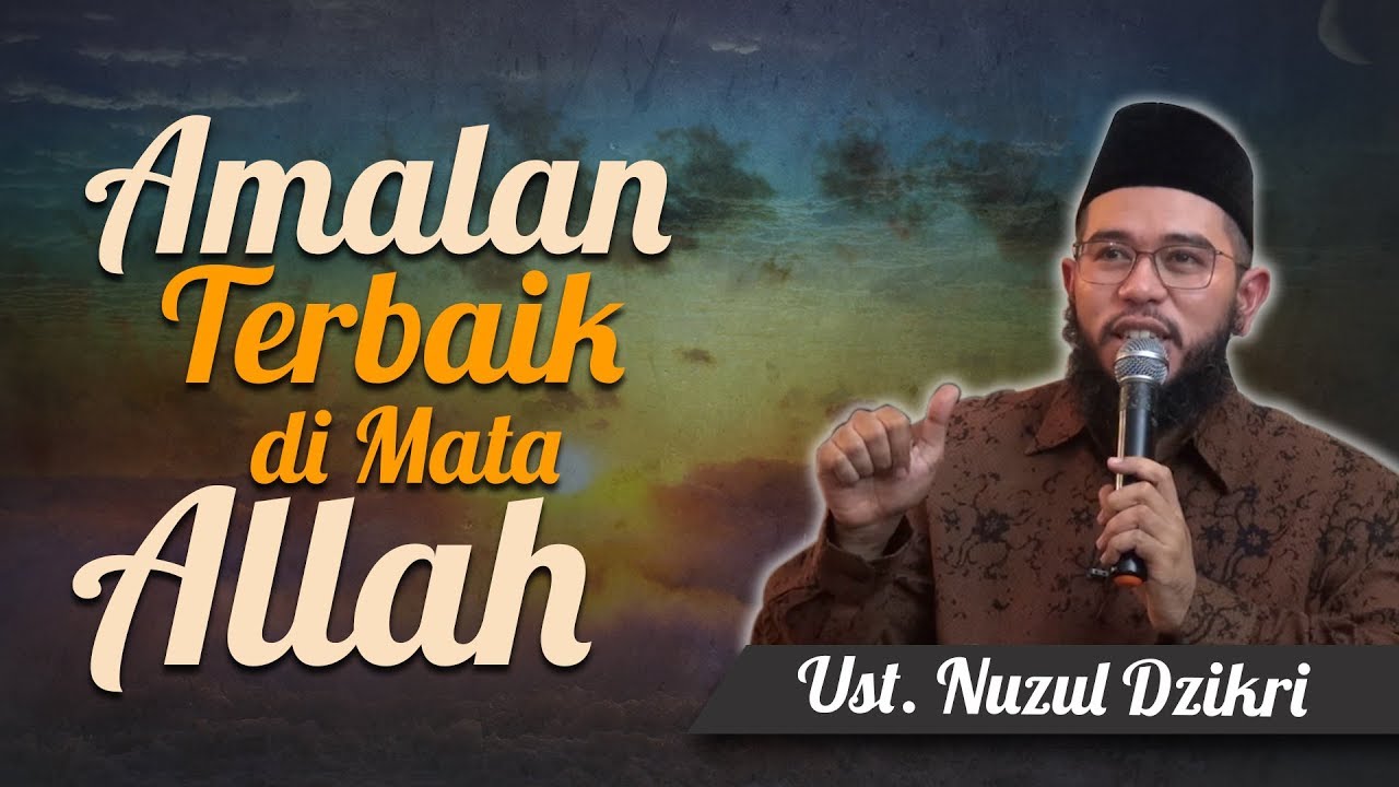 Ustadz Nuzul DZikri - Amalan Terbaik di Mata Allah