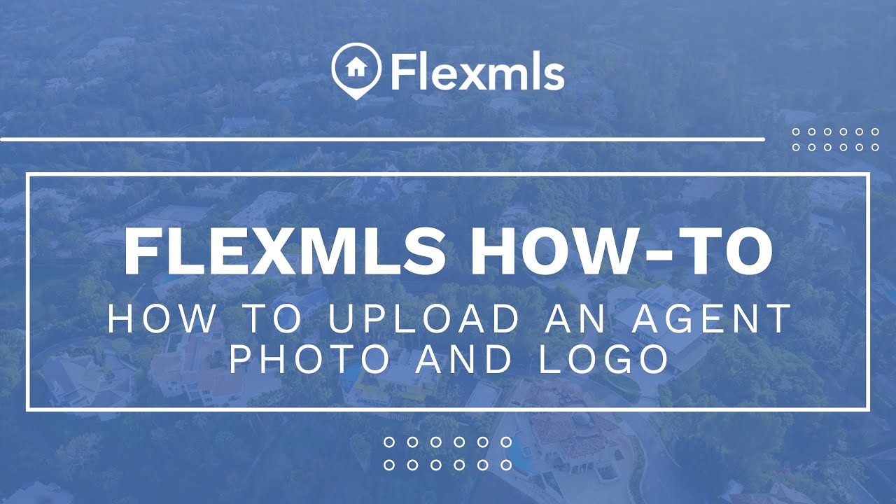 [Flexmls How-To] How To Upload an Agent Photo and Logo