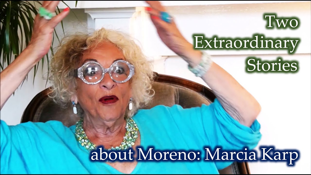Two Extraordinary Stories about Moreno: Marcia Karp