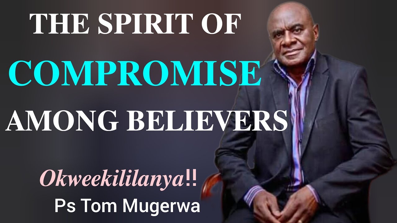 𝐓𝐇𝐄 𝐒𝐏𝐈𝐑𝐈𝐓 𝐎𝐅 𝐂𝐎𝐌𝐏𝐑𝐎𝐌𝐈𝐒𝐄 𝐛𝐲 Ps Tom Mugerwa//Bride of Jesus Christ 