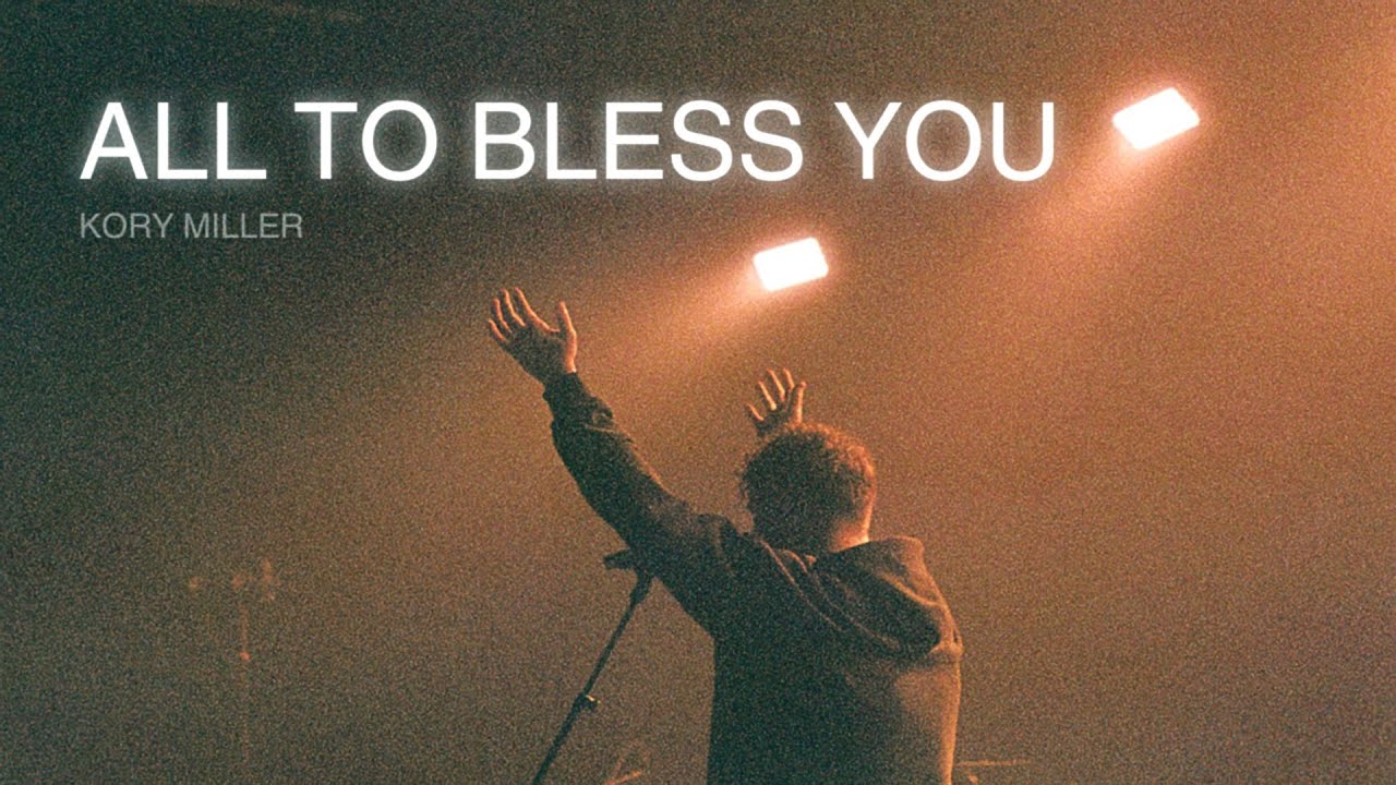 All To Bless You (Live) | Kory Miller