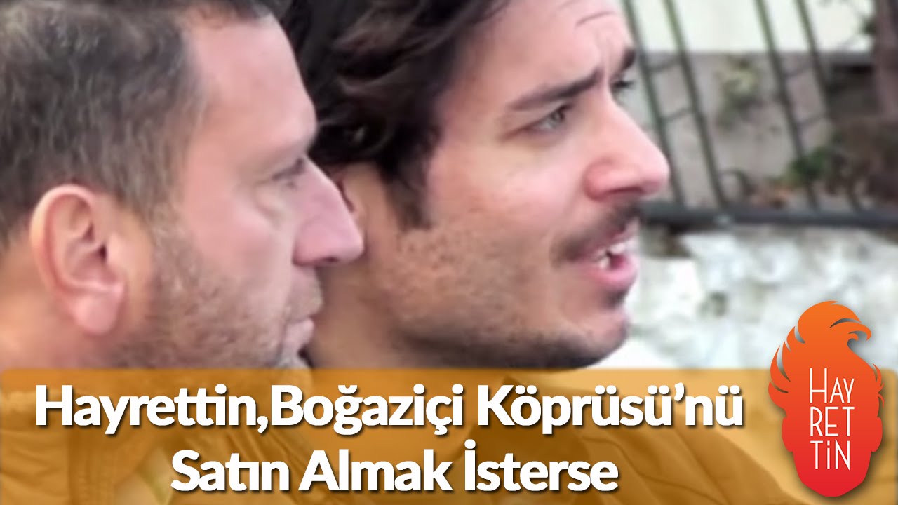Hayrettin, Boğaziçi Köprüsü'nü satın almak isterse :)