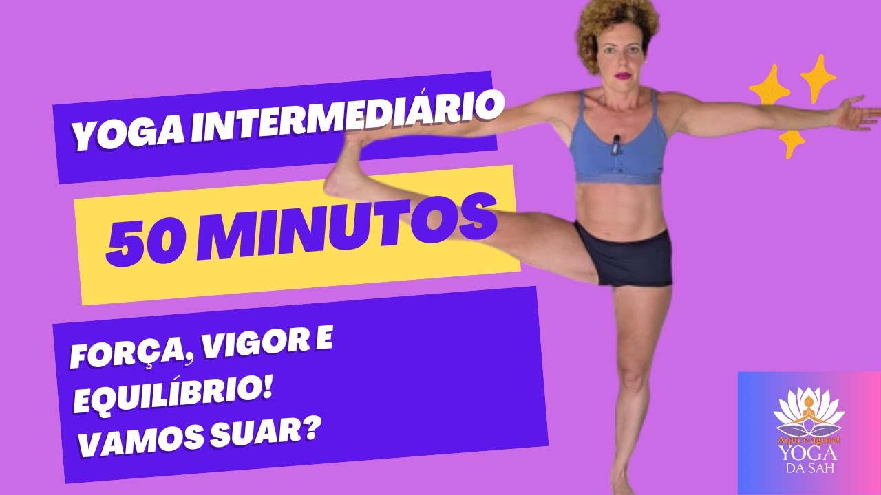 Yoga Intermediário 50 Min: Força, Vigor e Equilíbrio | Prática Para Canalizar Energias Pesadas |