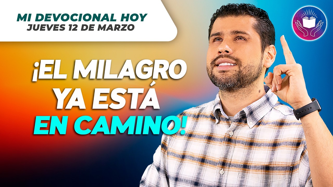MI DEVOCIONAL HOY - JUEVES 12 DE MARZO–Cuando Dios parece en silencio ¡El milagro ya está en camino!