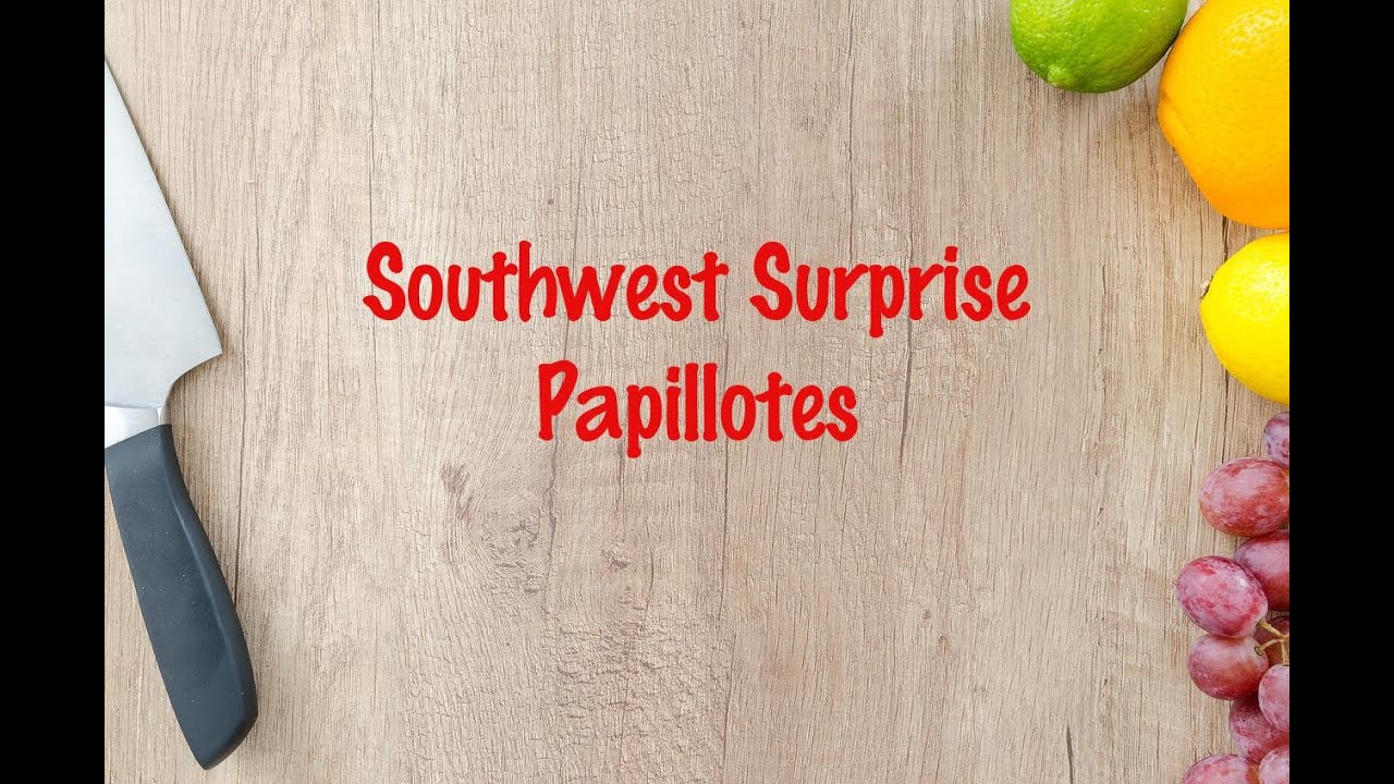 How to cook - Southwest Surprise Papillotes
