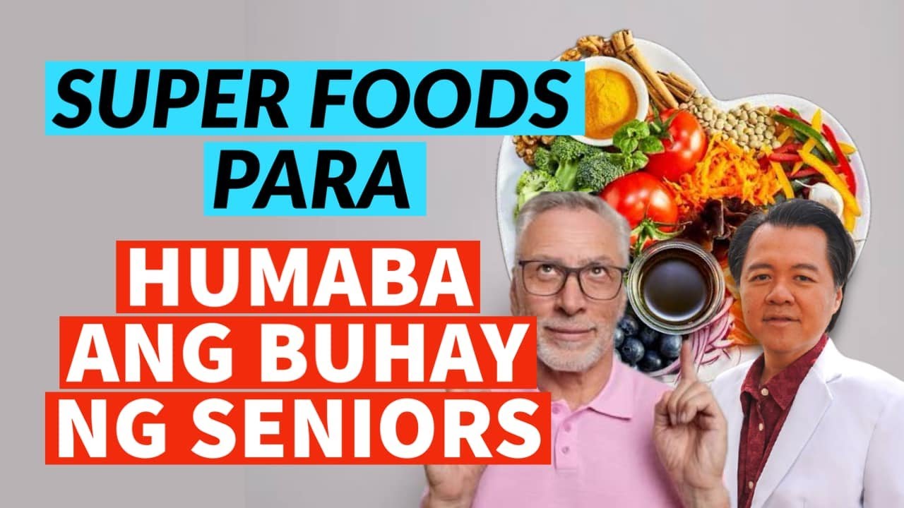 Mga Super Foods na Kailangan Kainin ng mga Seniors Para Humaba ang Buhay - By Doc Willie Ong