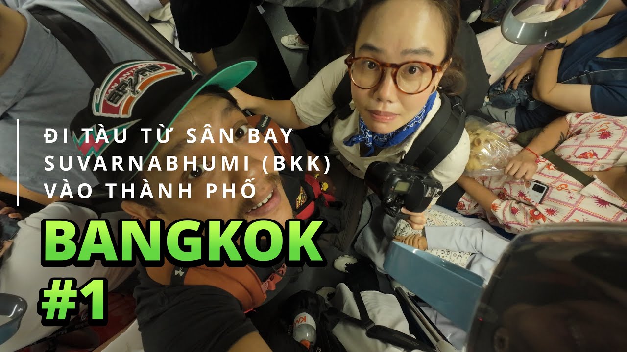 Kinh nghiệm du lịch Thái Lan, đi tàu điện vào thành phố từ sân bay Suvarnabhumi #bangkok