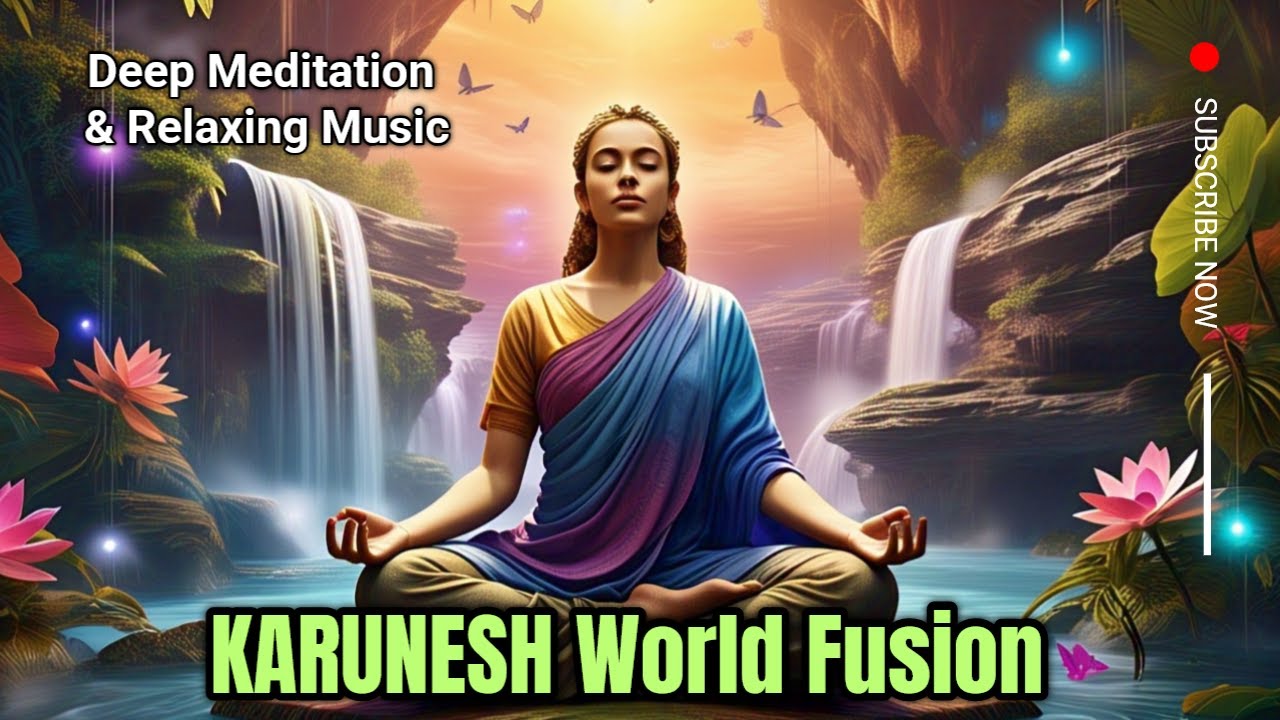 KARUNESH World Fusion 🌍 Bamboo Flute, Handpan & Oud | Deep Meditation & Relaxing Music