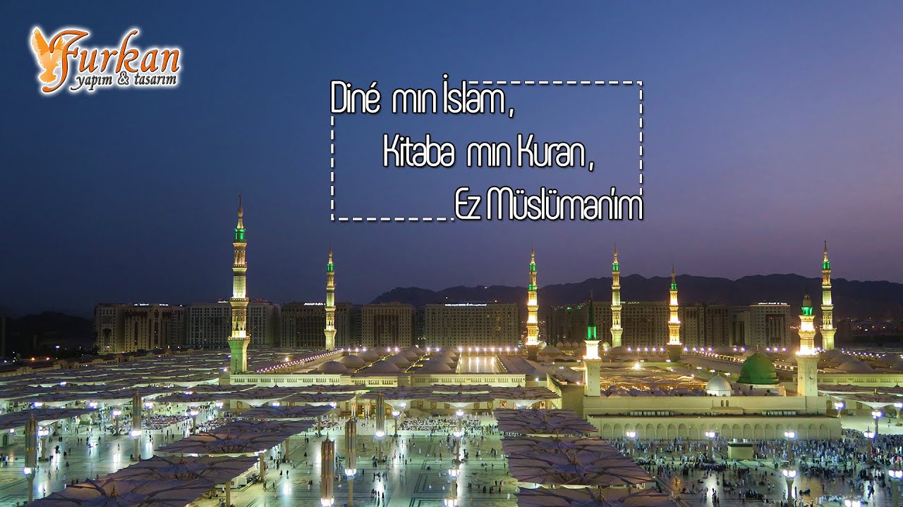 Diné mın İslam, Kitaba mın Kuran, Ez Müslüman'ım / Furkan Yapım