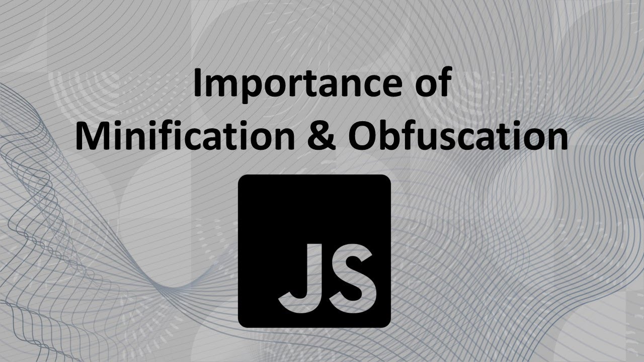 Importance of Javascript Minification & Obfuscation