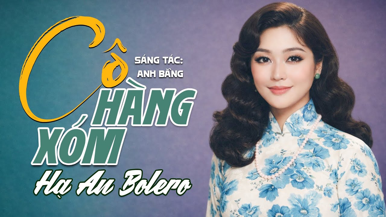 Cô Hàng Xóm - Hạ An Bolero | Sáng tác: Anh Bằng | Nhạc Bolero Xưa Nghe Là Nghiện