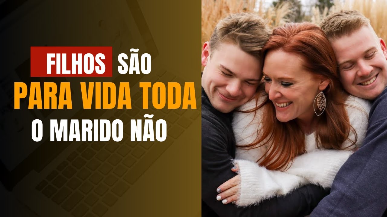 Filhos são para SEMPRE, o marido não [Relacionamento saudável]